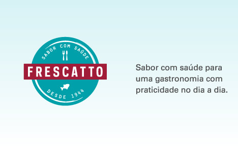 Frescatto - Sabor com saúde para uma gastronomia com praticidade no dia a dia.